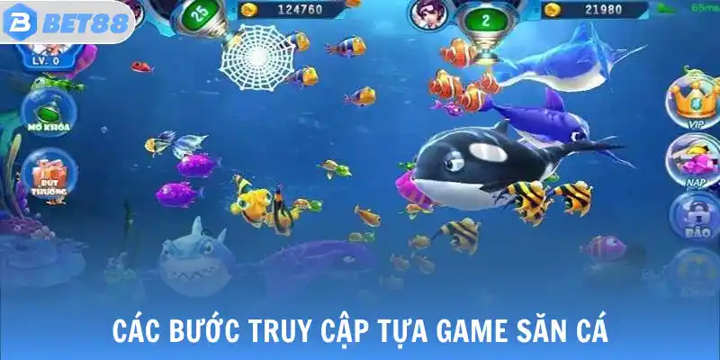 Các bước truy cập tựa game săn cá