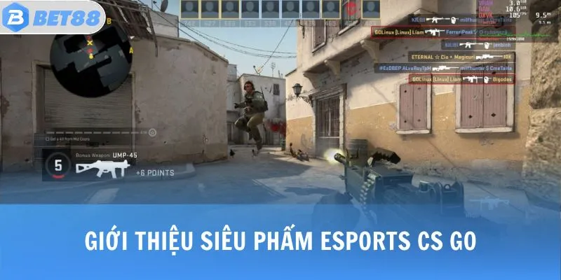 Giới thiệu siêu phẩm Esports CS GO